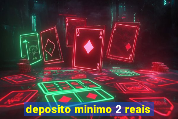 deposito minimo 2 reais